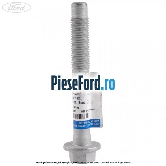 Surub prindere arc foi spre fata Ford Transit 2000-2006 2.4 TDCi 137 cp H9FA diesel