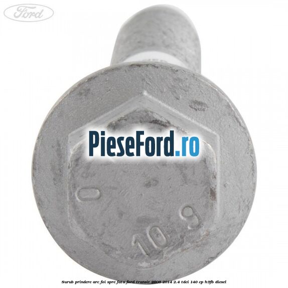 Surub prindere arc foi spre fata Ford Transit 2006-2014 2.4 TDCi 140 cp H9FB diesel