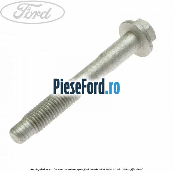 Surub prindere arc lamelar, amortizor spate Ford Transit 2000-2006 2.0 TDCi 125 cp FIFA diesel