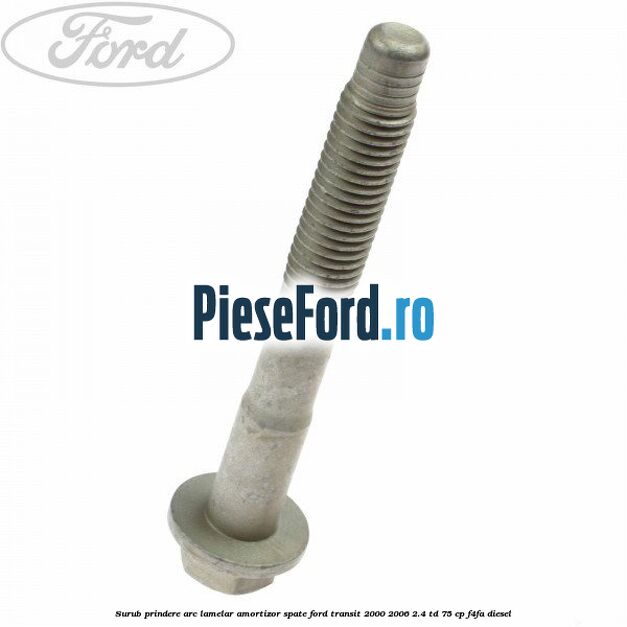 Surub prindere arc lamelar, amortizor spate Ford Transit 2000-2006 2.4 TD 75 cp F4FA diesel