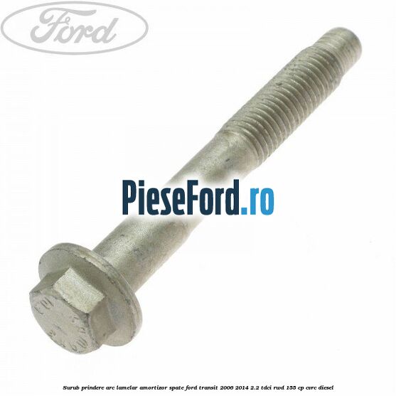 Surub prindere arc lamelar, amortizor spate Ford Transit 2006-2014 2.2 TDCi RWD 155 cp CVRC diesel
