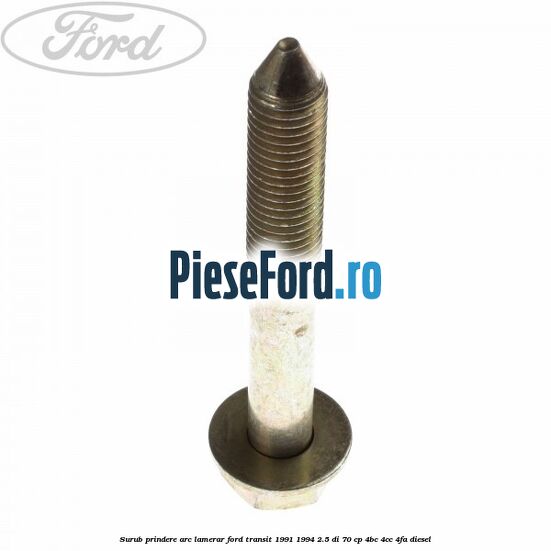 Surub prindere arc lamerar Ford Transit 1991-1994 2.5 DI 70 cp 4BC, 4CC, 4FA diesel