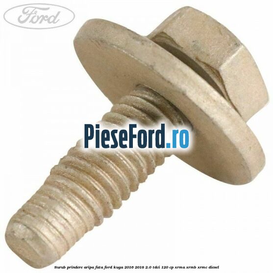 Surub prindere aripa fata Ford Kuga 2016-2018 2.0 TDCi 120 cp XRMA, XRMB, XRMC diesel