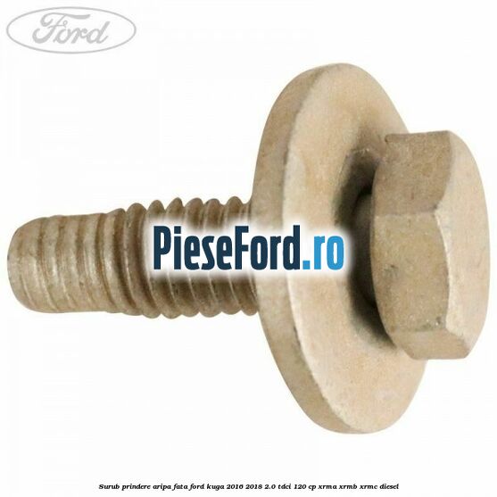 Surub prindere aripa fata Ford Kuga 2016-2018 2.0 TDCi 120 cp XRMA, XRMB, XRMC diesel