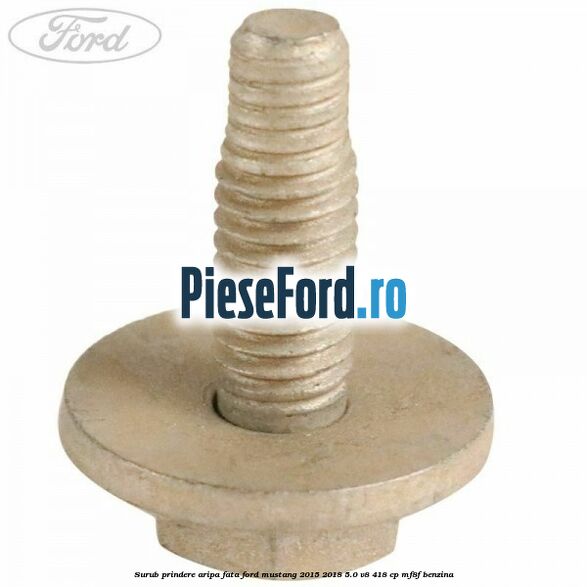 Surub prindere aripa fata Ford Mustang 2015-2018 5.0 V8 418 cp MF8F benzina