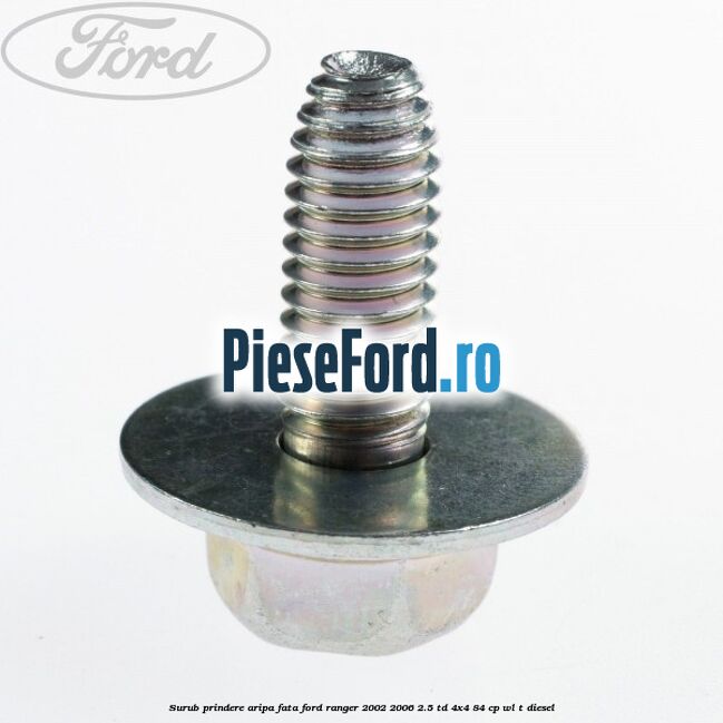 Surub prindere aripa fata Ford Ranger 2002-2006 2.5 TD 4x4 84 cp WL-T diesel