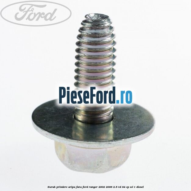 Surub prindere aripa fata Ford Ranger 2002-2006 2.5 TD 84 cp WL-T diesel