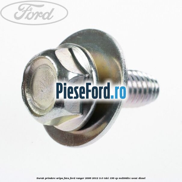 Surub prindere aripa fata Ford Ranger 2006-2012 3.0 TDCi 156 cp MD30DITC, WEAT diesel