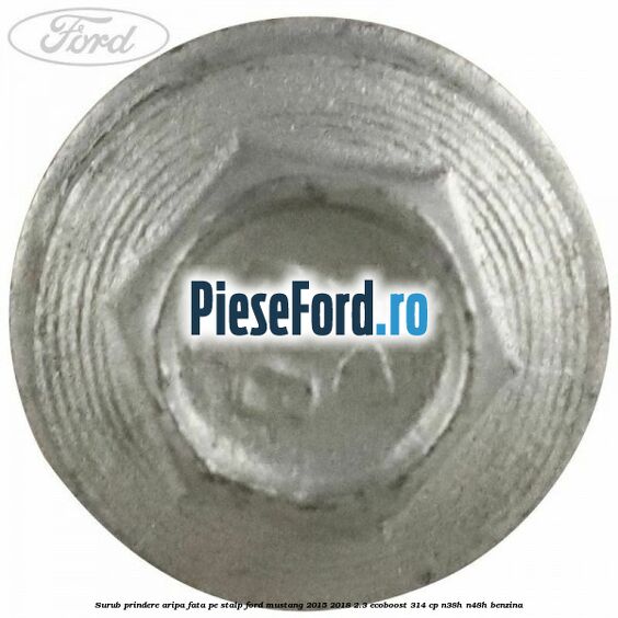 Surub prindere aripa fata pe stalp Ford Mustang 2015-2018 2.3 EcoBoost 314 cp Surub prindere aripa fata pe stalp Ford Mustang 2015-2018 2.3 EcoBoost 314 cp N38H, N48H benzina