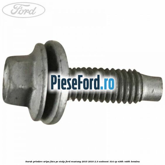 Surub prindere aripa fata pe stalp Ford Mustang 2015-2018 2.3 EcoBoost 314 cp Surub prindere aripa fata pe stalp Ford Mustang 2015-2018 2.3 EcoBoost 314 cp N38H, N48H benzina