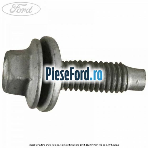 Surub prindere aripa fata pe stalp Ford Mustang 2015-2018 5.0 V8 418 cp MF8F benzina