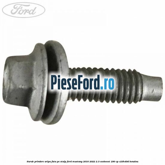 Surub prindere aripa fata pe stalp Ford Mustang 2018-2022 2.3 EcoBoost 290 cp C23HD0D benzina