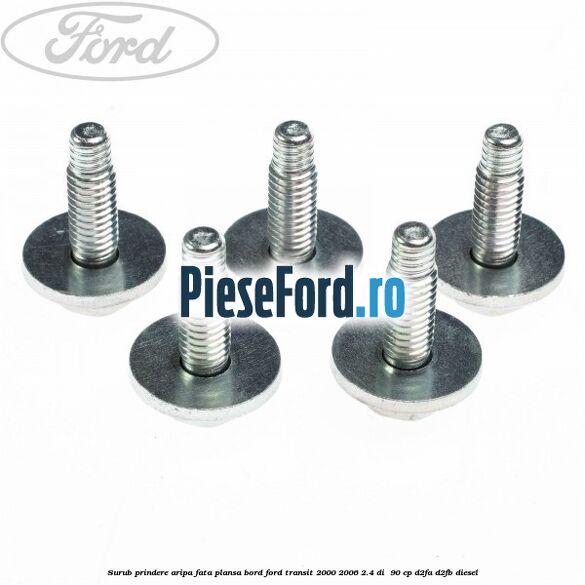 Surub prindere aripa fata, plansa bord Ford Transit 2000-2006 2.4 DI 90 cp Surub prindere aripa fata, plansa bord Ford Transit 2000-2006 2.4 DI 90 cp D2FA, D2FB diesel