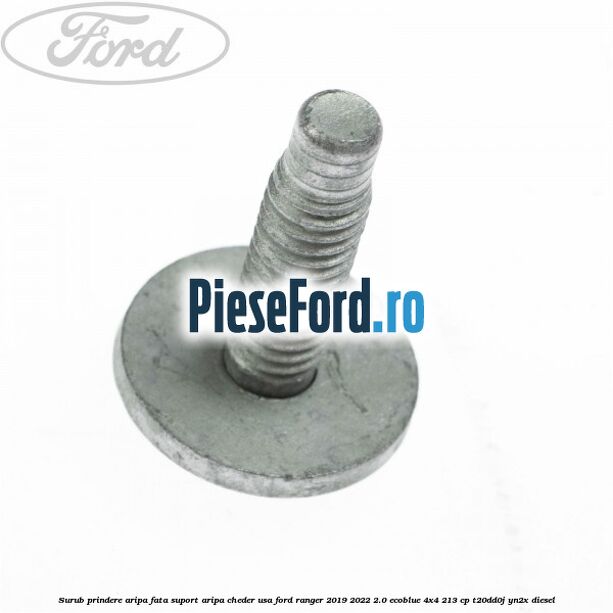 Surub prindere aripa fata, suport aripa, cheder usa Ford Ranger 2019-2022 2.0 EcoBlue 4x4 213 cp T20DD0J, YN2X diesel