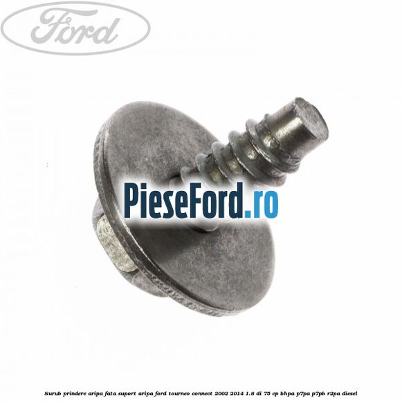 Surub prindere aripa fata, suport aripa Ford Tourneo Connect 2002-2014 1.8 Di 75 cp BHPA, P7PA, P7PB, R2PA diesel