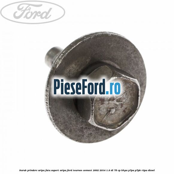 Surub prindere aripa fata, suport aripa Ford Tourneo Connect 2002-2014 1.8 Di 75 cp BHPA, P7PA, P7PB, R2PA diesel