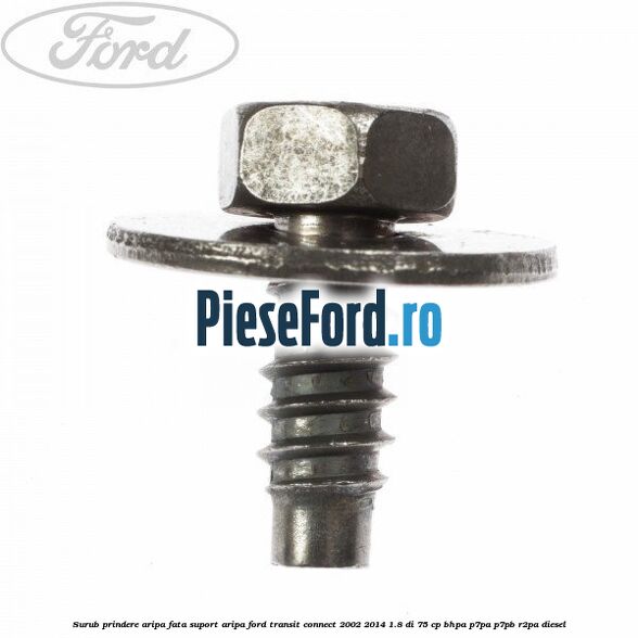 Surub prindere aripa fata, suport aripa Ford Transit Connect 2002-2014 1.8 Di 75 cp BHPA, P7PA, P7PB, R2PA diesel