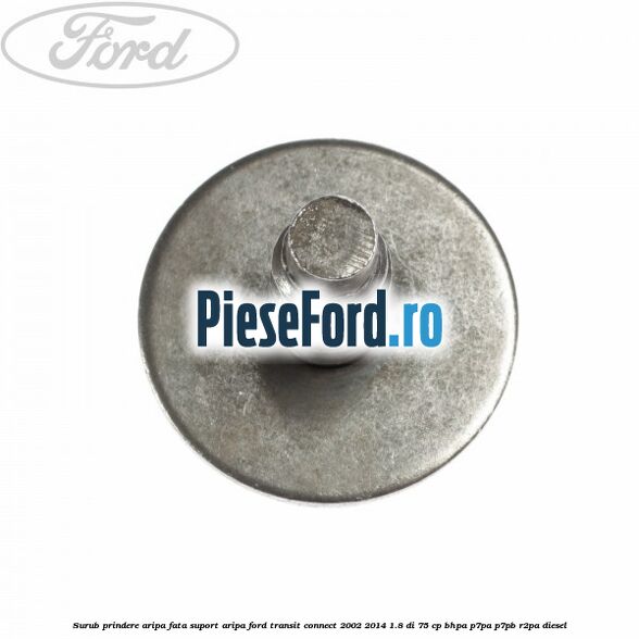 Surub prindere aripa fata, suport aripa Ford Transit Connect 2002-2014 1.8 Di 75 cp BHPA, P7PA, P7PB, R2PA diesel