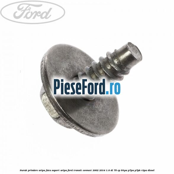 Surub prindere aripa fata, suport aripa Ford Transit Connect 2002-2014 1.8 Di 75 cp BHPA, P7PA, P7PB, R2PA diesel
