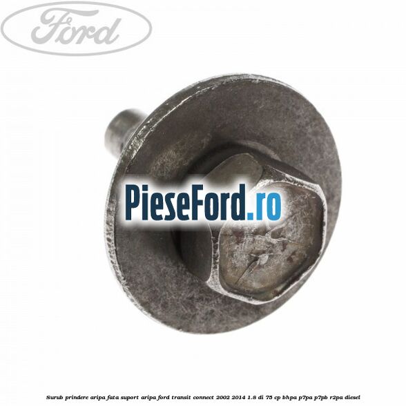 Surub prindere aripa fata, suport aripa Ford Transit Connect 2002-2014 1.8 Di 75 cp BHPA, P7PA, P7PB, R2PA diesel