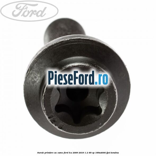 Surub prindere ax came Ford Ka 2009-2016 1.2 69 cp 169A4000, FP4 benzina
