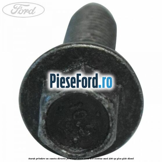 Surub prindere ax caseta directie Ford Edge 2019-2022 2.0 EcoBlue AWD 238 cp YLCA, YLCB diesel