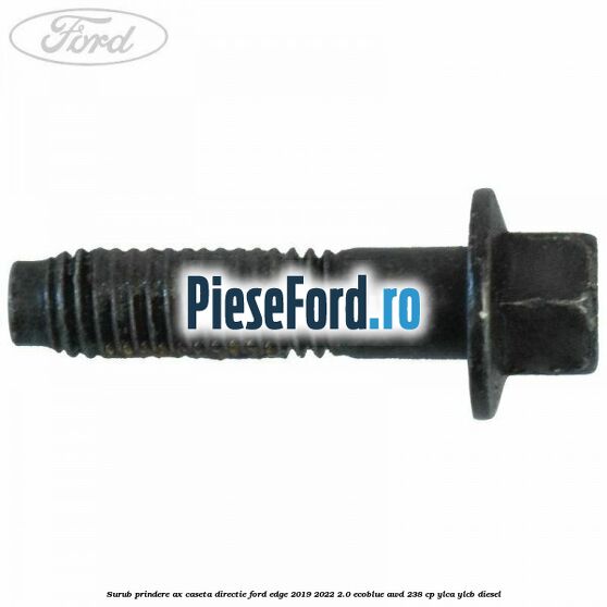 Surub prindere ax caseta directie Ford Edge 2019-2022 2.0 EcoBlue AWD 238 cp YLCA, YLCB diesel