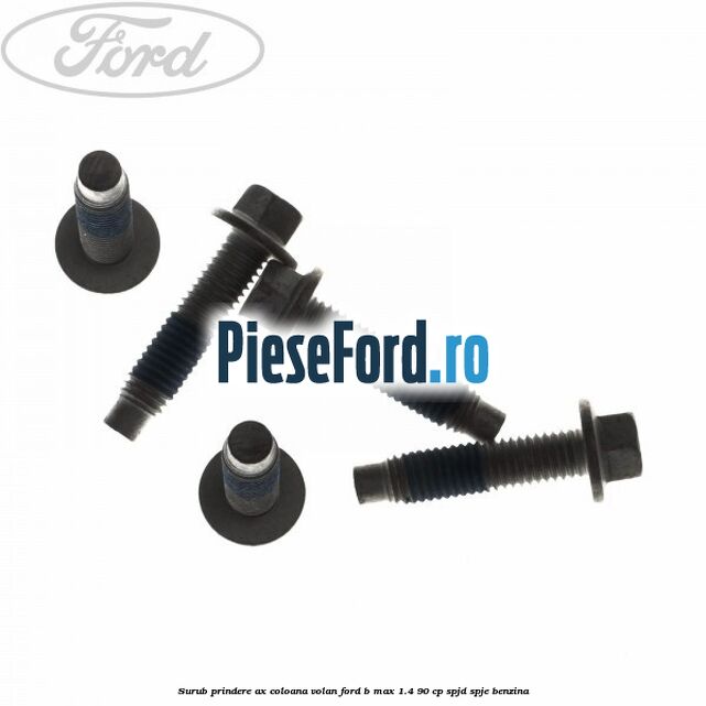 Surub prindere ax coloana volan Ford B-Max 1.4 90 cp SPJD, SPJE benzina
