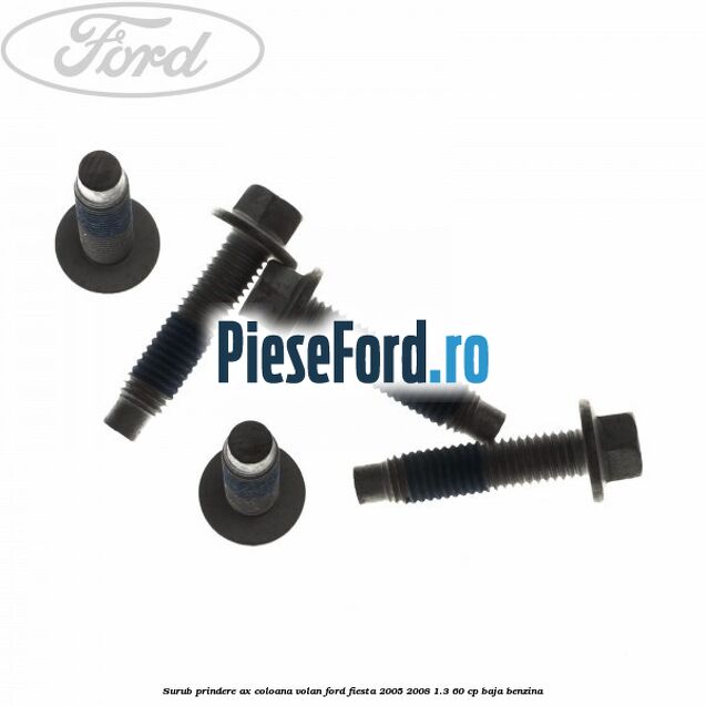 Surub prindere ax coloana volan Ford Fiesta 2005-2008 1.3 60 cp BAJA benzina
