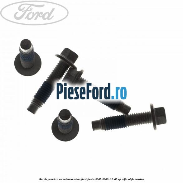 Surub prindere ax coloana volan Ford Fiesta 2005-2008 1.3 69 cp A9JA, A9JB benzina