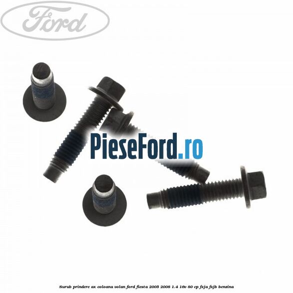Surub prindere ax coloana volan Ford Fiesta 2005-2008 1.4 16V 80 cp FXJA, FXJB benzina