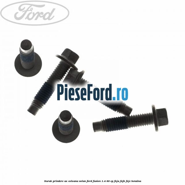 Surub prindere ax coloana volan Ford Fusion 1.4 80 cp FXJA, FXJB, FXJC benzina