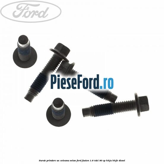 Surub prindere ax coloana volan Ford Fusion 1.6 TDCi 90 cp HHJA, HHJB diesel