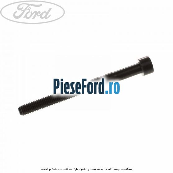 Surub prindere ax culbutori Ford Galaxy 2000-2006 1.9 TDI 130 cp Surub prindere ax culbutori Ford Galaxy 2000-2006 1.9 TDI 130 cp ASZ diesel