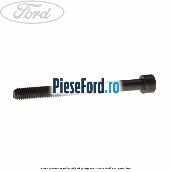 Surub prindere ax culbutori Ford Galaxy 2000-2006 1.9 TDI 130 cp Surub prindere ax culbutori Ford Galaxy 2000-2006 1.9 TDI 130 cp ASZ diesel