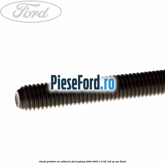 Surub prindere ax culbutori Ford Galaxy 2000-2006 1.9 TDI 130 cp Surub prindere ax culbutori Ford Galaxy 2000-2006 1.9 TDI 130 cp ASZ diesel