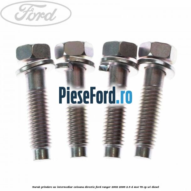 Surub prindere ax intermediar coloana directie Ford Ranger 2002-2006 2.5 D 4x4 78 cp Surub prindere ax intermediar coloana directie Ford Ranger 2002-2006 2.5 D 4x4 78 cp WL diesel