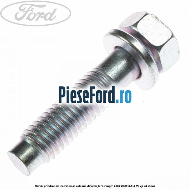 Surub prindere ax intermediar coloana directie Ford Ranger 2002-2006 2.5 D 78 cp Surub prindere ax intermediar coloana directie Ford Ranger 2002-2006 2.5 D 78 cp WL diesel