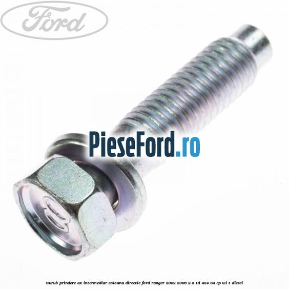 Surub prindere ax intermediar coloana directie Ford Ranger 2002-2006 2.5 TD 4x4 84 cp WL-T diesel