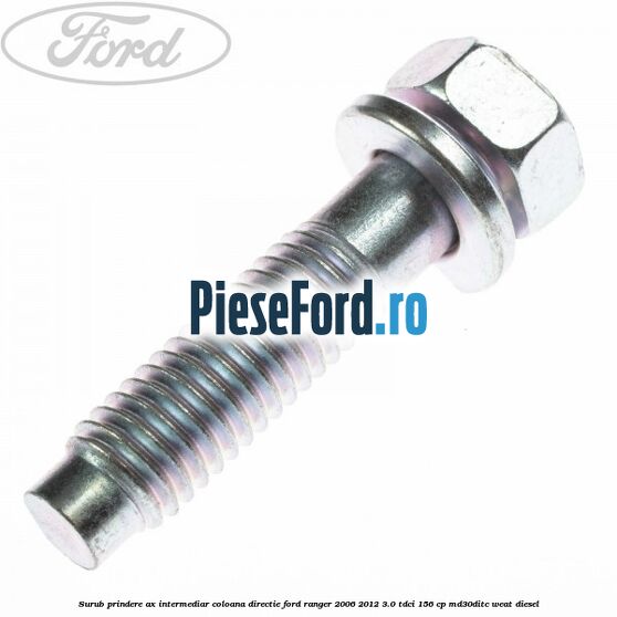 Surub prindere ax intermediar coloana directie Ford Ranger 2006-2012 3.0 TDCi 156 cp MD30DITC, WEAT diesel
