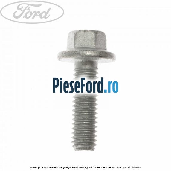 Surub prindere baie ule sau pompa combustibil Ford B-Max 1.0 EcoBoost 120 cp M1JA benzina