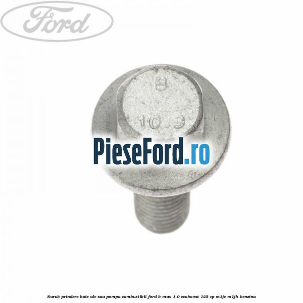 Surub prindere baie ule sau pompa combustibil Ford B-Max 1.0 EcoBoost 125 cp M1JE, M1JH benzina