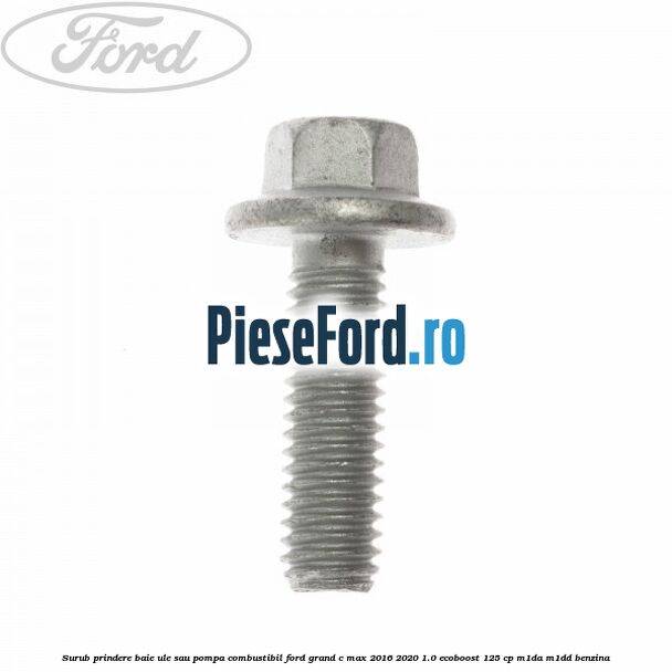 Surub prindere baie ule sau pompa combustibil Ford Grand C-Max 2016-2020 1.0 EcoBoost 125 cp M1DA, M1DD benzina