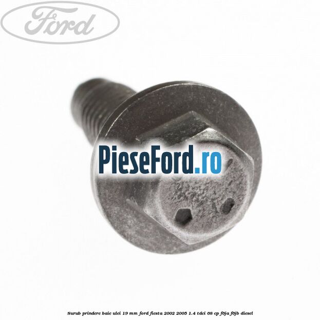 Surub prindere baie ulei 19 mm Ford Fiesta 2002-2005 1.4 TDCi 68 cp F6JA, F6JB diesel