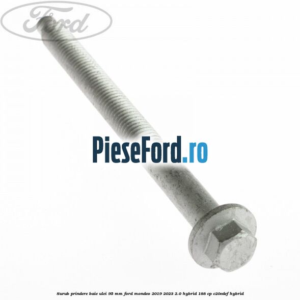 Surub prindere baie ulei 95 mm Ford Mondeo 2019-2023 2.0 Hybrid 188 cp C20EDEF hybrid