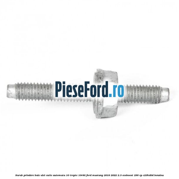 Surub prindere baie ulei cutie automata 10 trepte 10R80 Ford Mustang 2018-2022 2.3 EcoBoost 290 cp C23HD0D benzina
