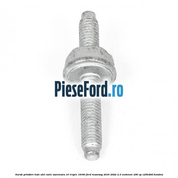 Surub prindere baie ulei cutie automata 10 trepte 10R80 Ford Mustang 2018-2022 2.3 EcoBoost 290 cp Surub prindere baie ulei cutie automata 10 trepte 10R80 Ford Mustang 2018-2022 2.3 EcoBoost 290 cp C23HD0D benzina