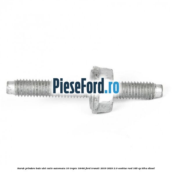 Surub prindere baie ulei cutie automata 10 trepte 10R80 Ford Transit 2019-2023 2.0 EcoBlue RWD 165 cp BLHA diesel