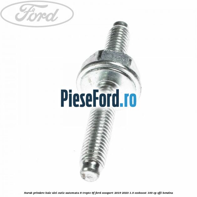 Surub prindere baie ulei cutie automata 6 trepte 6F Ford EcoSport 2019-2023 1.0 EcoBoost 100 cp SFJL benzina