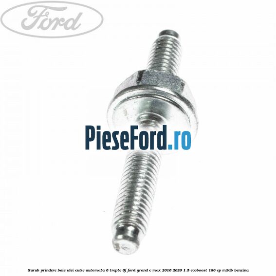 Surub prindere baie ulei cutie automata 6 trepte 6F Ford Grand C-Max 2016-2020 1.5 EcoBoost 180 cp M9DB benzina